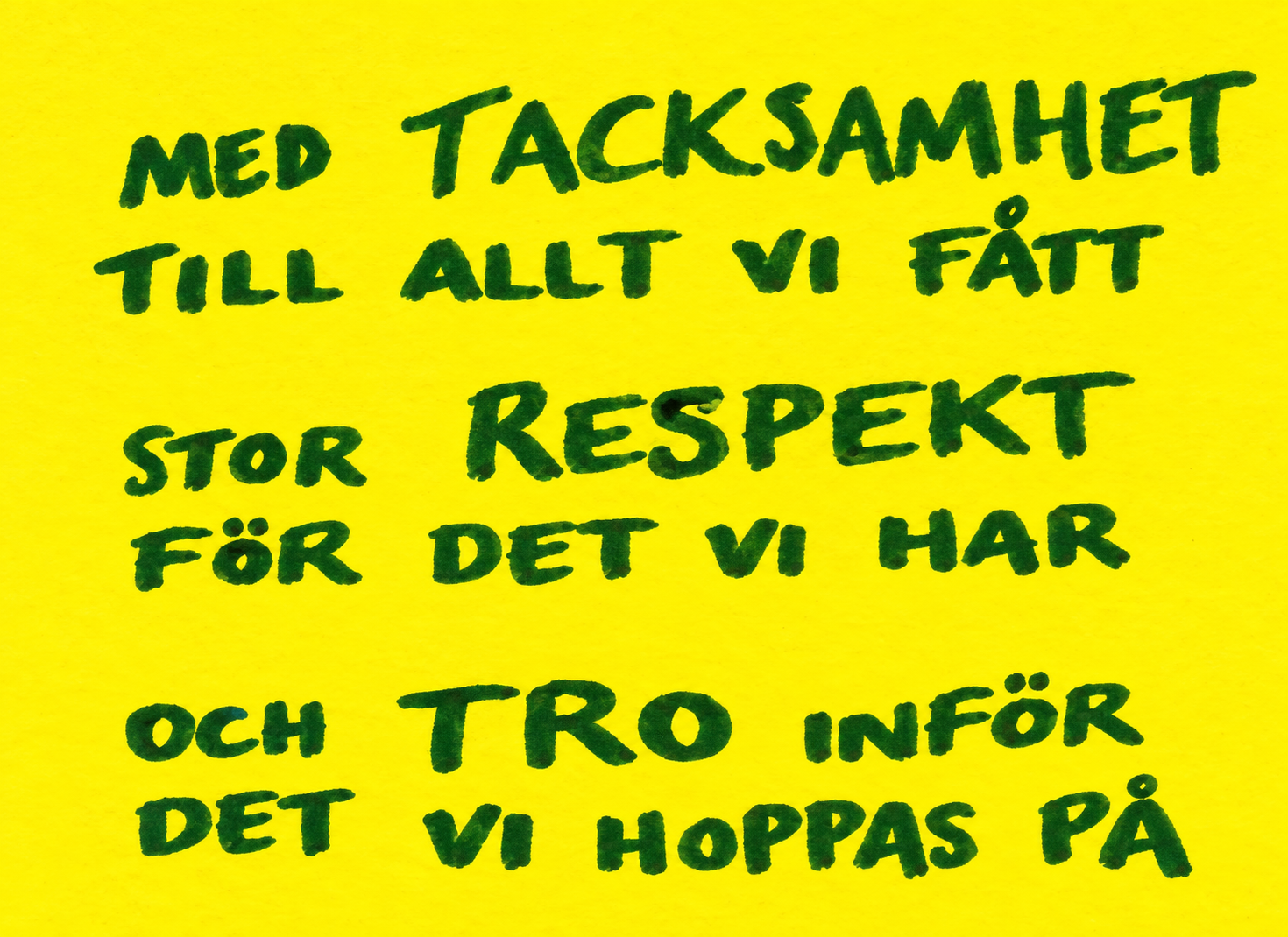 Med tacksamhet till allt vi fått, stor respekt för det vi har och tro inför det vi hoppas på.